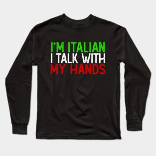 I'm Italian I Talk With My Hands // Italian Pride Long Sleeve T-Shirt